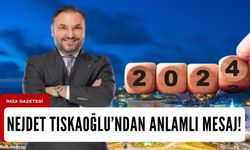 Nejdet Tıskaoğlu'ndan 2024 yılı için anlamlı mesaj...