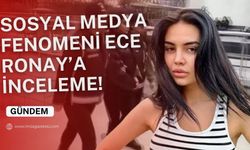 Sosyal medya fenomeni Ece Ronay’a inceleme!