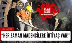 ‘’Türkiye’nin Ve Dünya’nın Her Zaman Madencilere İhtiyacı Var!’’