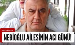 Nebioğlu ailesinin acı günü!