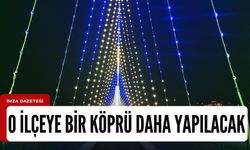 O ilçeye bir köprü daha yapılacak!