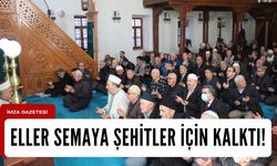 Eller semaya şehitler için kalktı!