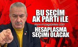 "Bu seçim AK Parti ile hesaplaşma seçimi olacak"