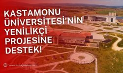 Çevre dostu geleceğe adım... Kastamonu Üniversitesi'nin yenilikçi projesi hibe aldı!