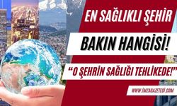 En sağlıklı şehir bakın hangisiymiş! O şehrin sağlığı tehlikede...