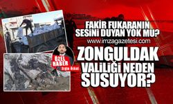 Fakir fukaranın sesini duyan yok mu? Zonguldak Valiliği neden susuyor?