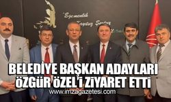 CHP Belediye Başkan adayları Özgür Özel'i ziyaret etti!