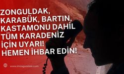 Zonguldak, Karabük, Bartın, Kastamonu dahil tüm Karadeniz için uyarı! Hemen ihbar edin!