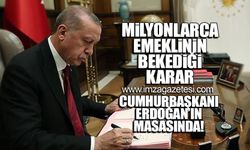 Milyonlarca emekli bekliyordu! Karar Erdoğan'ın masasında!