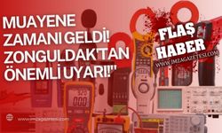 Muayene Zamanı Geldi: Zonguldak'tan Önemli Uyarı!