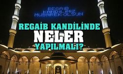 Regaib gecesi ne zaman? Regaib kandilinde neler yapılmalı?