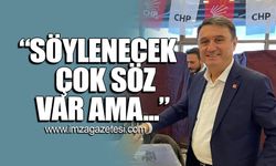 “Söylenecek çok söz var ama…”