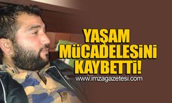 Yaşam mücadelesini kaybetti