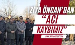 ZONDEF Genel Başkanı Ziya Öncan'dan "acı kaybımız"...