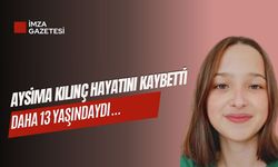 Aysima Kılınç hayatını kaybetti...