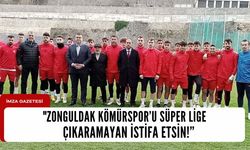 "Zonguldak Kömürspor’u Süper Lige çıkaramayan istifa etsin!"