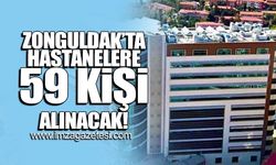 Zonguldak'ta hastanelere 59 kişi alınacak!