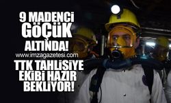 9 Maden işçisi göçük altında kaldı... TTK Tahlisiye ekibi hazır bekliyor!
