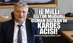 İl Milli Eğitim Müdürü  Osman Bozkan'ın kardeş acısı!