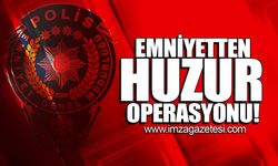 Emniyetten huzur operasyonu!