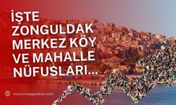 İşte Zonguldak Merkez Köy ve mahalle nüfusları...