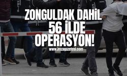 Zonguldak, Bartın, Karabük dahil 56 ilde operasyon!