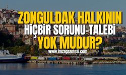 Zonguldak halkının hiçbir sorunu, talebi yok mudur?