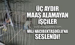 3 aydır maaş alamayan işçiler Vali Hacıbektaşoğlu'na seslendi!