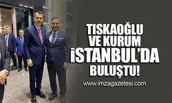 Tıskaoğlu ve Kurum İstanbul'da buluştu!