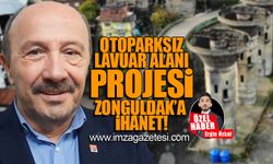 Otoparksız Lavuar Alanı projesi Zonguldak'a ihanet!