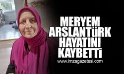 Meryem Arslantürk hayatını kaybetti!