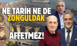 Ne tarih ne de Zonguldak sizi affetmez!