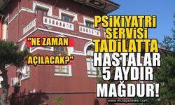 Zonguldak’ın tek kapalı psikiyatri servisi aylardır hizmet veremiyor! Hasta ve hasta yakınları mağdur