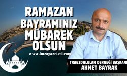 Trabzonlular Derneği Başkanı Ahmet Bayrak Ramazan Bayramı mesajı...