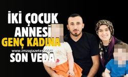 İki çocuk annesi Funda Çetin hayatını kaybetti!