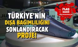 Türkiye'nin dışa bağımlılığını sonlandıracak proje!