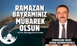 Zonguldak valisi Osman Hacıbektaşoğlu Ramazan bayramı mesajı...