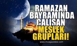 Ramazan Bayramı boyunca 9 gün tatil yapamayan meslekler