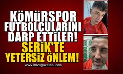 Zonguldak Kömürsporlu futbolcuları darp ettiler! Serik emniyetinden yetersiz önlem...