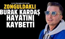 Zonguldaklı Burak Kardaş hayatını kaybetti...