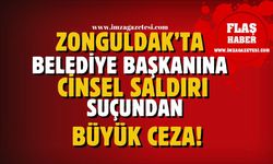 Zonguldak'ta Belediye Başkanına Cinsel Saldırı Suçundan Hapis Cezası!