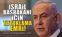 İsrail Başbakanı Netanyahu için tutuklama emri!