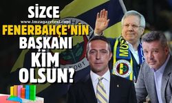 Sizce Fenerbahçe'nin Başkanı kim olsun?