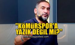 Ümit Karan, "Zonguldak Kömürspor'a yazık değil mi?"