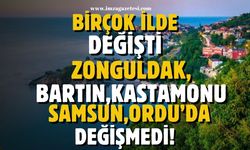 Bakan açıkladı... Bir çok ilde değişti, Zonguldak, Bartın, Samsun, Orduda değişmedi!