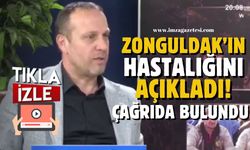 Zonguldak'ın hastalığını açıklayıp Milletvekili ve belediye başkanlarına çağrıda bulundu!