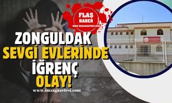 Zonguldak Sevgi Evleri'nde iğrenç olay!