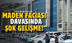Zonguldak'taki maden faciası davasında şok gelişme!
