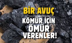 “Bir avuç kömür için ömür verenler”