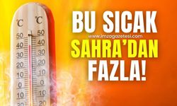 Bu sıcak Sahra'dan fazla!